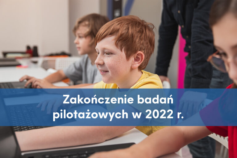 Zakończenie badań pilotażowych w 2022 r.