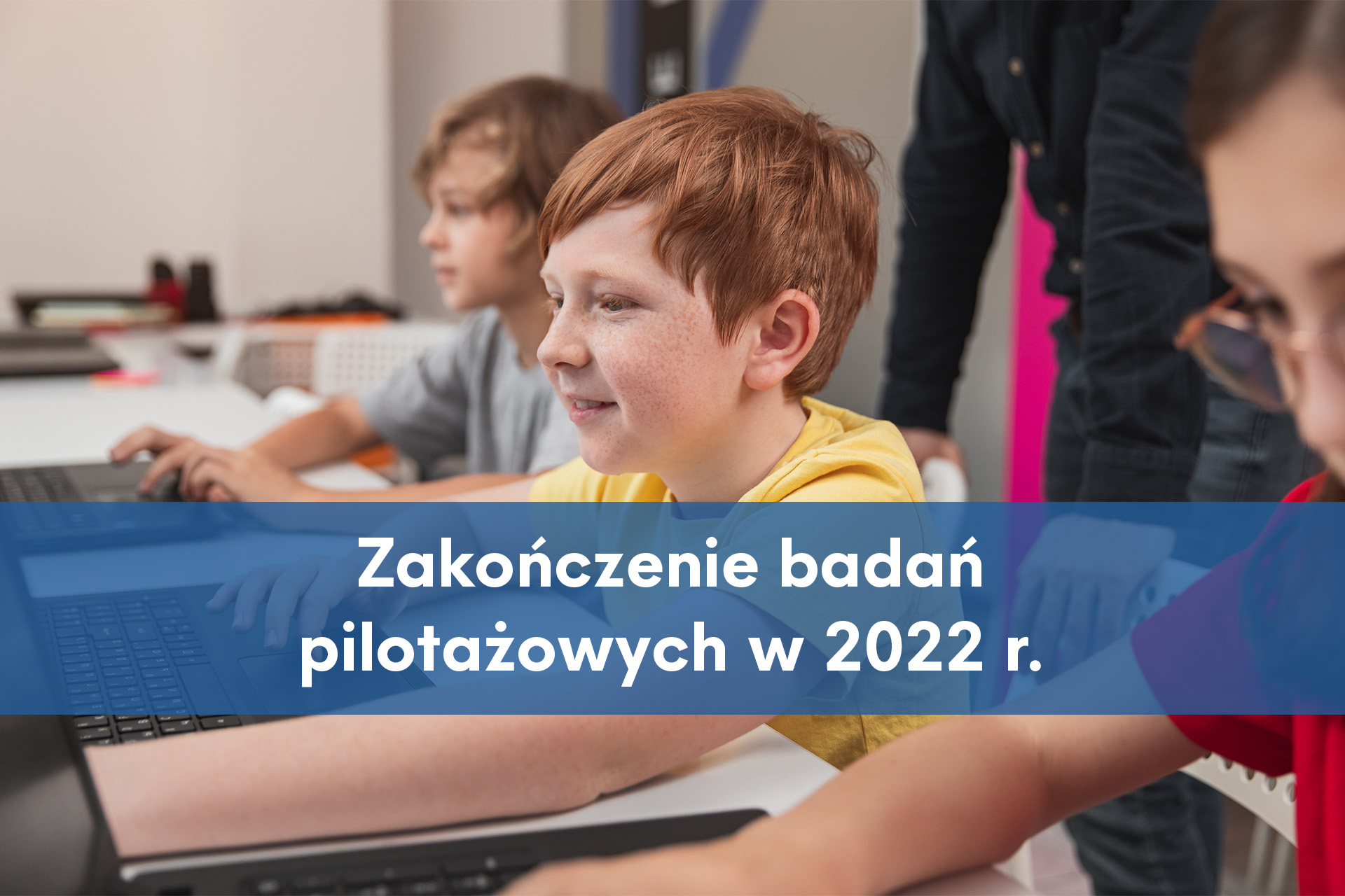 Zakończenie badań pilotażowych w 2022 r. _grafika